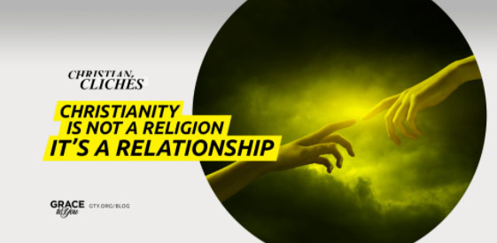 Christianity Is Not a Religion, It’s a Relationship