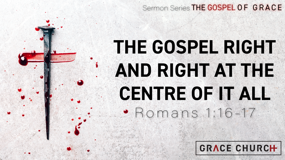 The Gospel Right and Right at the Centre of it All - Romans 1